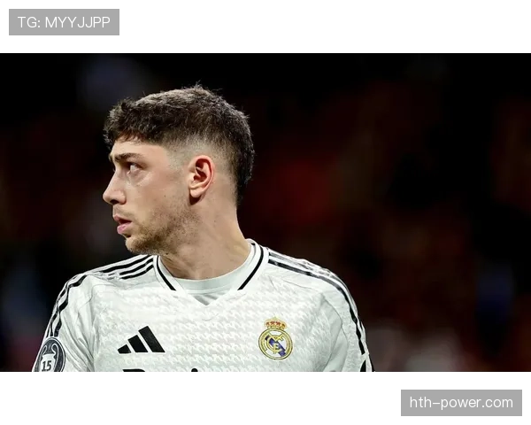 巴尔韦德2025年皇马表现稳健，攻防贡献持续提升